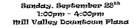 Sunday, September 28th 1:00 - 4:00 pm Mill Valley Downtown Plaza